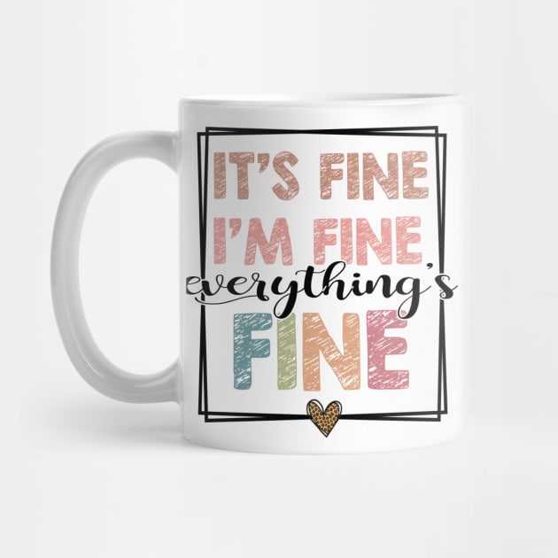 It's Fine I'm Fine Everything is Fine by KellyCollDesigns